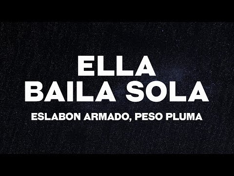 Eslabon Armado, Peso Pluma - Ella Baila Sola (Letra/Lyrics) "compa que le parece esa morra"