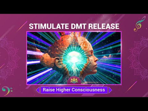 Stimulate DMT Release - Awaken Sacred Power Within Your Pineal Gland - Raise Higher Consciousness