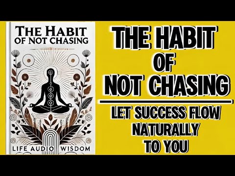 The Habit of Not Chasing Let Success Flow Naturally To You Audiobook