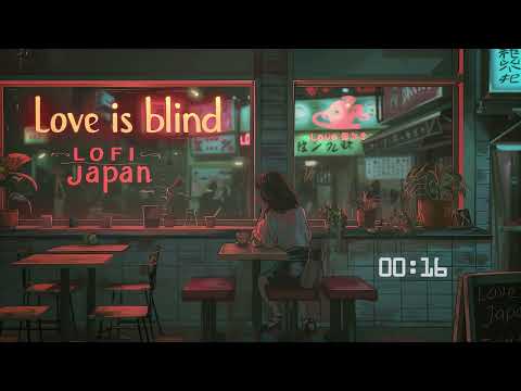 "Love Is Blind" LoFi Japan Hip Hop Radio [ Study music ~ Study / relax / stress relief ~ Chill ]