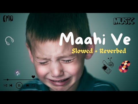 Maahi Ve (Slowed + Reverbed)