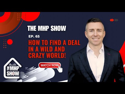 THE MHP SHOW PODCAST! How to find a deal in a wild and crazy world!