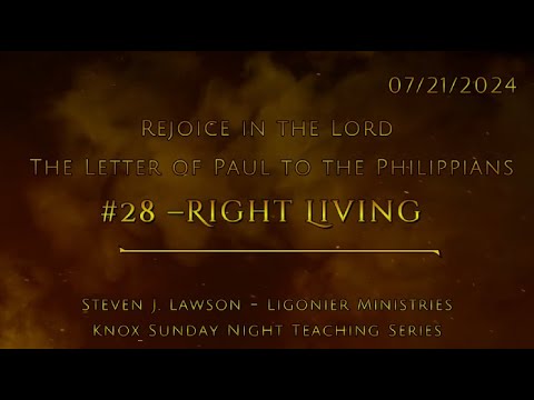 #28 –Right Living – The Letter of Paul to the Philippians – Knox Sunday Night – 7/21/24