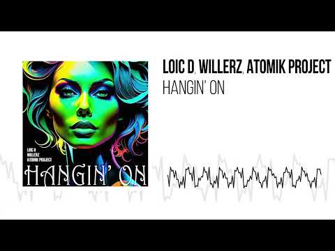 LOIC D, WILLERZ, ATOMIK PROJECT - HANGIN' ON