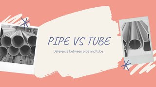 What is the difference between pipe and tube? PIPE  VS TUBE.