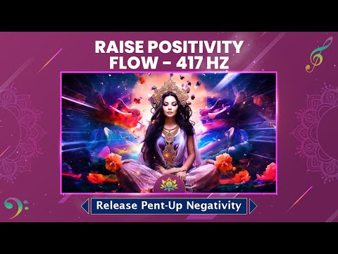 Purify Your Mind : (417 Hz) Raise Positivity Flow - Release Pent-Up Negativity - Meditation Music