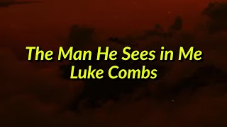 [𝘚𝘭𝘰𝘸𝘦𝘥] Luke Combs - The Man He Sees in Me (Lyrics)