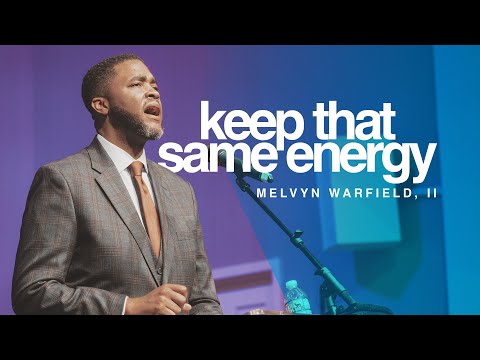 KEEP THAT SAME ENERGY | PASTOR MELVYN WARFIELD, JR. | COMMUNITY PRAISE CHURCH