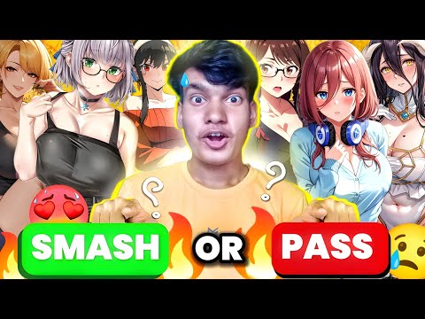 Smash your favourite WAIFU 😚| Smash or Pass