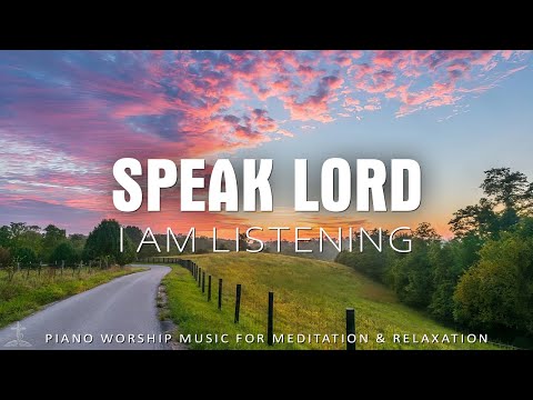 Speak Lord, I Am Listening - Prayerful Worship Music with Uplifting Bible Verses