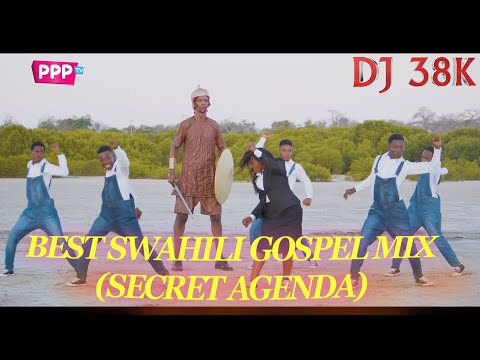 BEST SWAHILI GOSPEL MIX 2023 - DJ 38K | SECRET AGENDA GOSPEL MIX