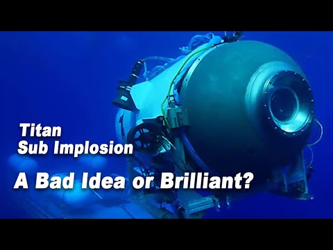 Titan Sub Implosion - Bad Idea or Brilliant?