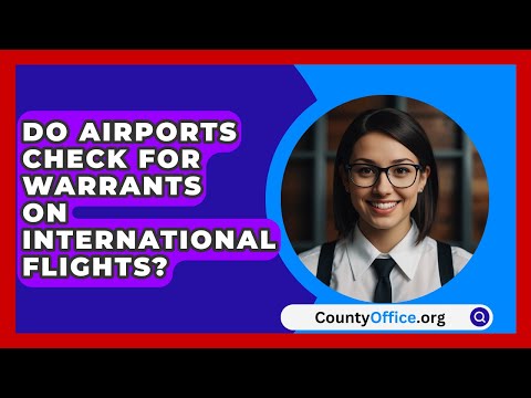 Do Airports Check For Warrants On International Flights? - CountyOffice.org