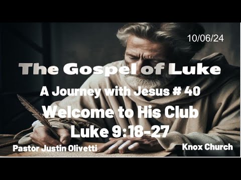 #40 – Welcome to His Club – The Gospel of Luke – Luke 9:18-27 – Knox Sunday Sermon – 10/6/24