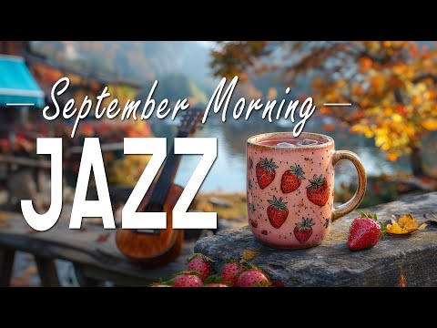 September Autumn Jazz ☕ Positive Coffee Jazz Music and Exquisite Bossa Nova Piano for Upbeat mood