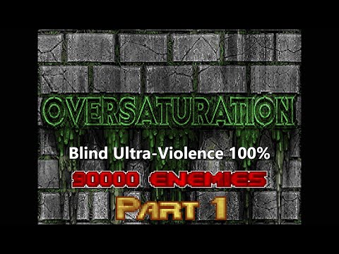 Oversaturation - Doom's BIGGEST map (90000 enemies) - Blind Ultra-Violence 100% - PART 1