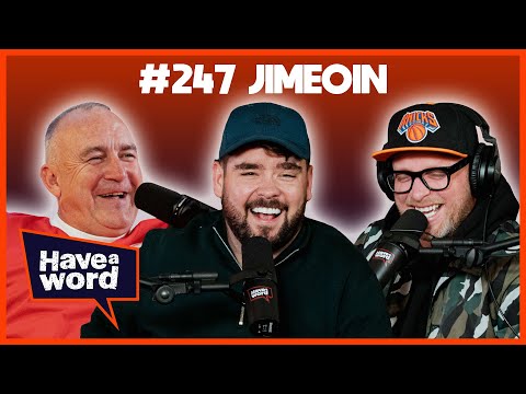 Jimeoin | Have A Word Podcast #247