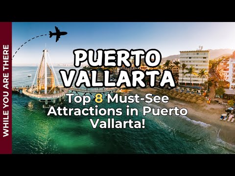 Top 8 Must See Attractions in Puerto Vallarta!