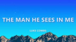 Luke Combs - The Man He Sees in Me (Lyrics)