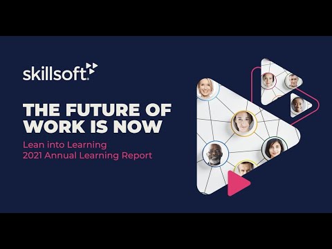 The Future of Work is Now: Lean into Learning 2021 Annual Learning Report