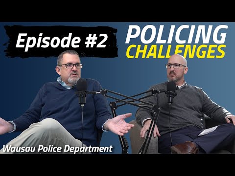 Wausau PD Podcast | Episode 2 | Challenges In Modern Policing