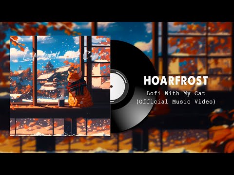 Hoarfrost (Official Music Video) || Lofi With My Cat