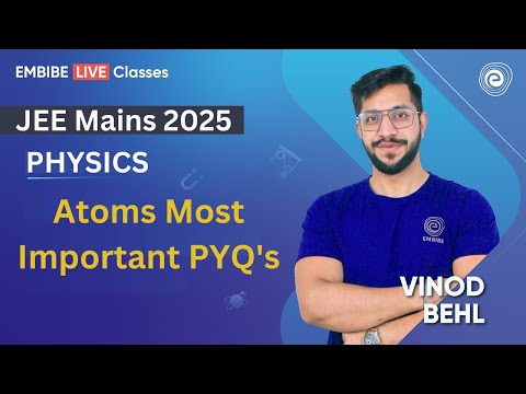 Atoms Most Important PYQ's I Physics | JEE 2025 I By Vinod Kumar