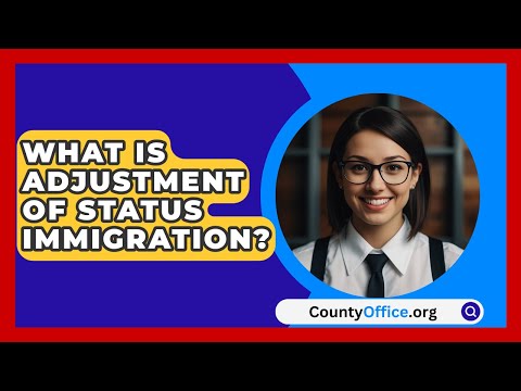 What Is Adjustment Of Status Immigration? - CountyOffice.org