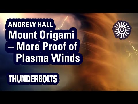 Andrew Hall: Mt. Origami – More Proof of Plasma Winds | Thunderbolts