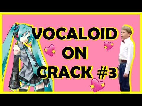 VOCALOID ON CRACK #3