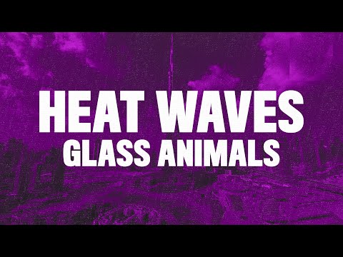 Glass Animals - Heat Waves (Lyrics) "sometimes all I think about is you"