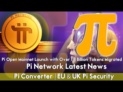 Pi Open Mainnet Launch with Over 1.8 Billion Tokens Migrated | Pi Converter | EU & UK Pi Security