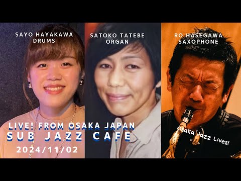 11月02日(sat) “Osaka Jazz Lives! ” Satoko Tatebe;organ Ro Hasegawa;tenor sax Sayo Hayakawa;drums