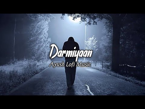 Darmiyaan [Slowed+Reverb]- Jodi Breakers | Ayush Lofi Music