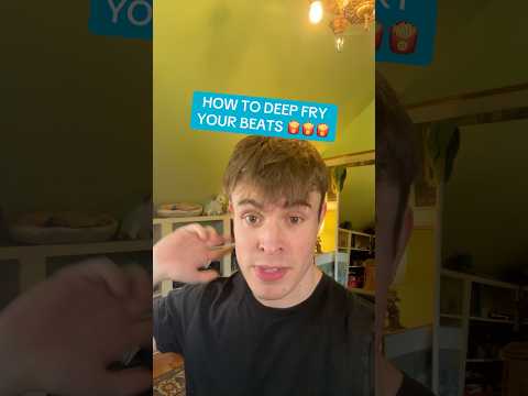 HOW TO DEEP FRY YOUR BEATS 🍟🍟🍟