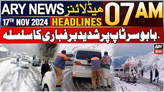 ARY News 7 AM Headlines | 17th Nov 2024 | Heavy snowfall on Babusar Top.