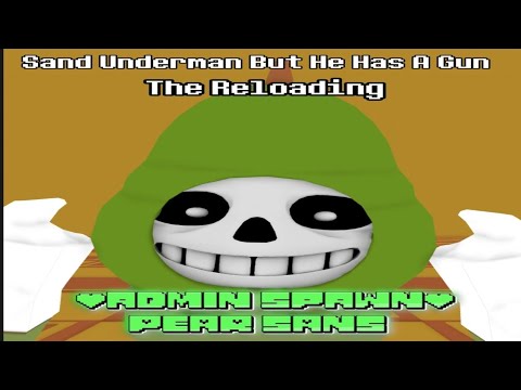 [Admin Spawn] Sand Underman But He Has A Gun The Reloading: Pear Sans