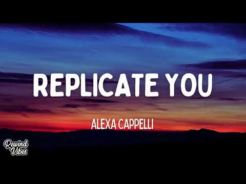 Alexa Cappelli - Replicate You (Lyrics)