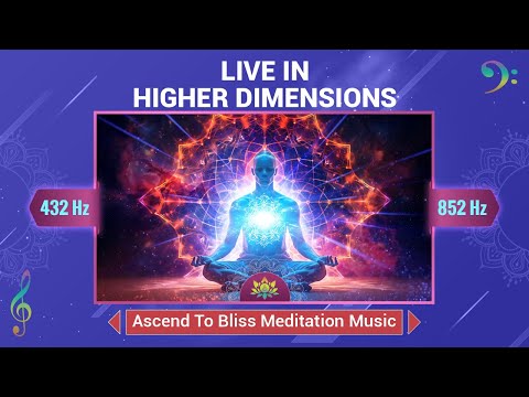 Ascend To Bliss (432Hz + 852 Hz) Live In Higher Dimensions - Meditation Music