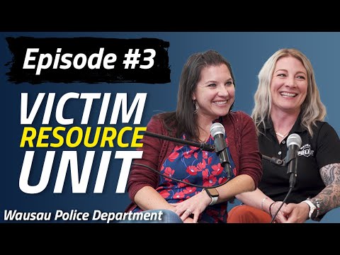 Wausau PD Podcast | Episode #3 | Victim Resource Unit