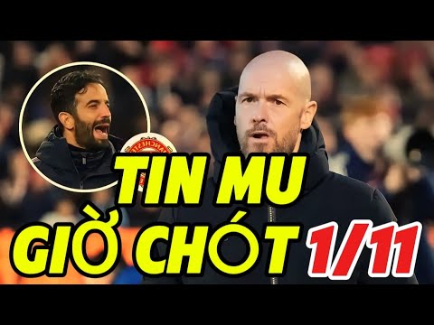 TIN MU GIỜ CHÓT 1/11, BURNO TỎA SÁNG KHI GẶP THẦY, MU BẤT CÔNG TEN HAG,