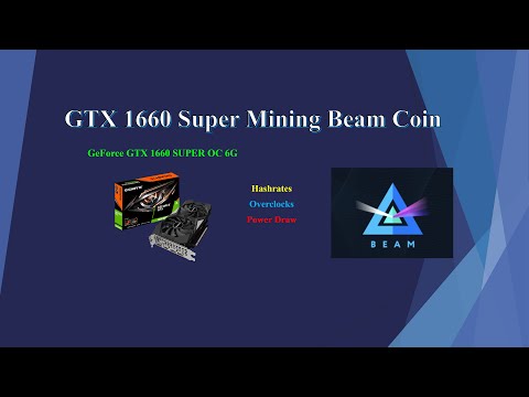 GTX 1660 Super - Mining Beam Coin | Hashrates - Power Draw - Overclocks