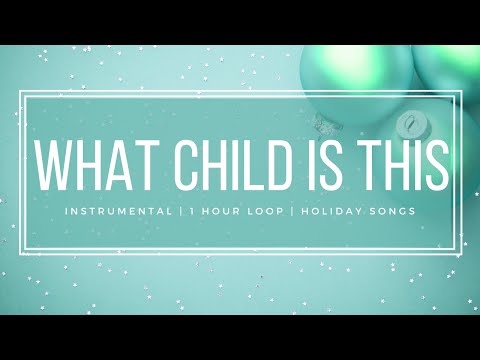 What Child is This - Peaceful and Relaxing Holiday Music - 1 Hour Loop