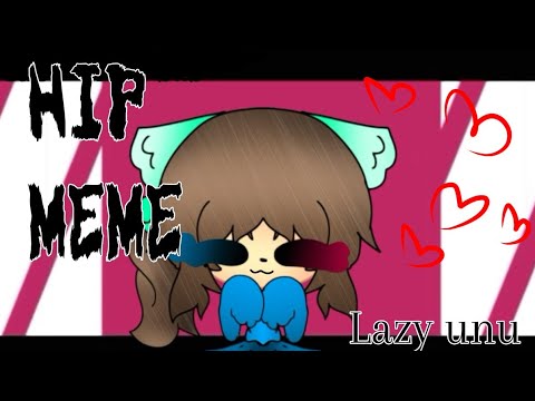 ||HIP|| Meme||GL (lazy xdxd)