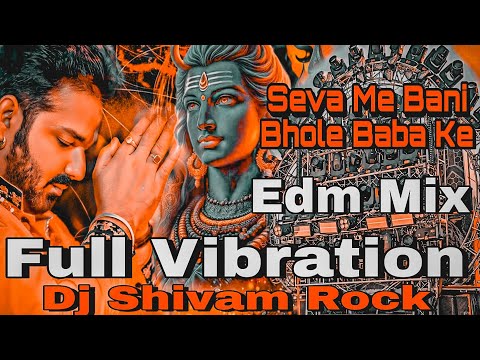 सेवा में बानी भोले बाबा के #Pawan Singh #New Bolbam Song #Dj Hard Vibration Edm Mix Seva me Bani