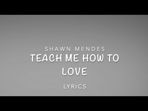 Shawn Mendes- Teach me how to love (lyrics)