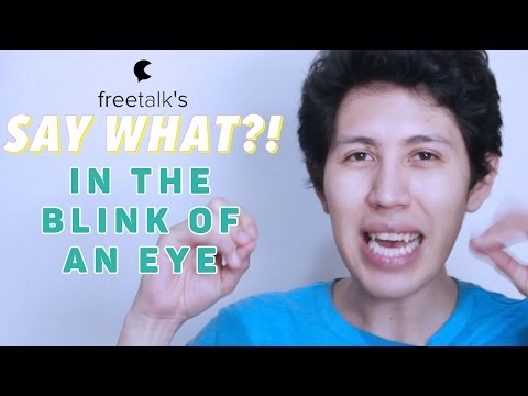 IN THE BLINK OF AN EYE — Say What?! | Learn English Expressions