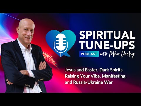 Jesus and Easter, Dark Spirits, Raising Your Vibe, Manifesting, and Russia-Ukraine War