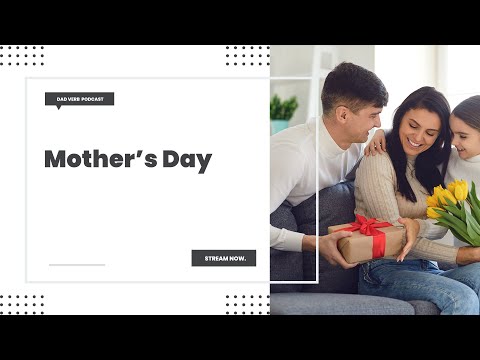 Mother's Day – Dad Verb Podcast - EP. 053