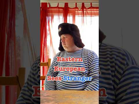 Eastern European Sees Stranger vs. Friend #crazyrussiandad #easterneurope #easterneuropean #russian